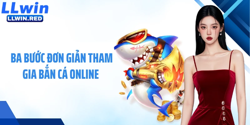 Bắn Cá Online: Sân Chơi Sở Hữu Nhiều Ưu Điểm Vượt Trội Ba bước đơn giản tham gia bắn cá online