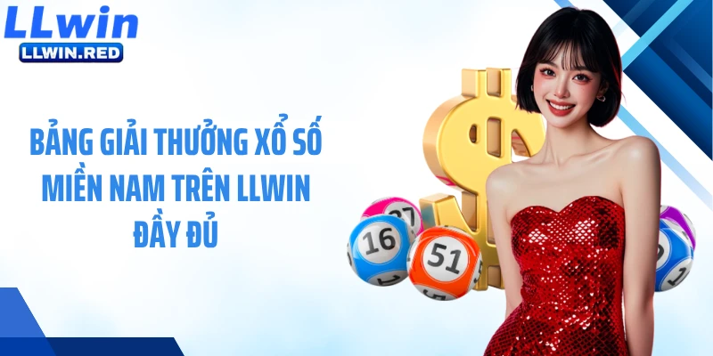 Xổ Số Miền Nam - Cập Nhật Kết Quả Nhanh, Soi Cầu Chuẩn Bảng giải thưởng xổ số miền Nam trên LLWIN đầy đủ