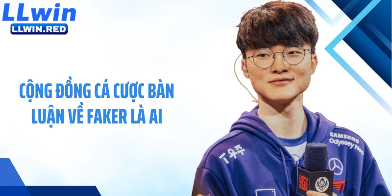 Faker Là Ai? Tuyển Thủ Esports Thu Hút Giới Cá Cược Cộng đồng cá cược bàn luận về Faker là ai