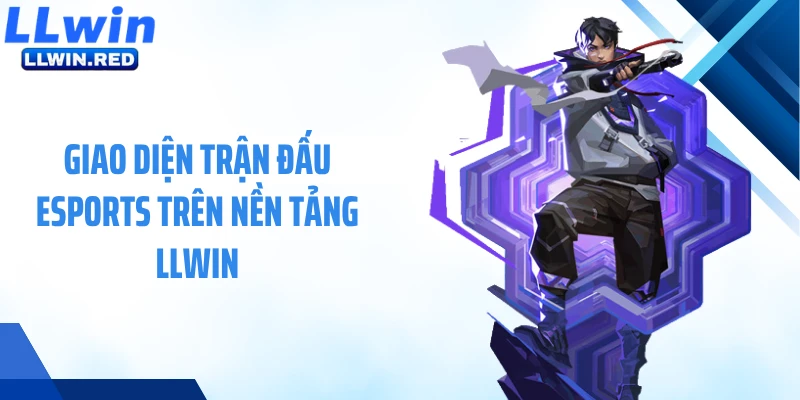 Valorant LLWIN: Cá Cược Esports Chiến Thuật Đầy Kịch Tính Giao diện trận đấu Esports trên nền tảng LLWIN