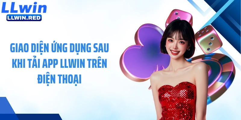 Tải App LLWIN: Hướng Dẫn Cài Đặt Và Trải Nghiệm Cá Cược Giao diện ứng dụng sau khi tải app LLWIN trên điện thoại