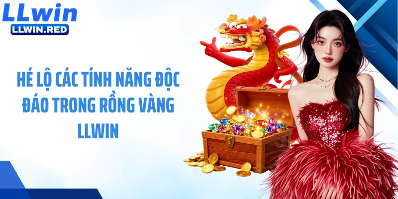 Nổ Hũ Rồng Vàng - Săn Jackpot Khủng, Đổi Đời Trong Một Vòng Quay Hé lộ các tính năng độc đáo trong Rồng Vàng LLWIN