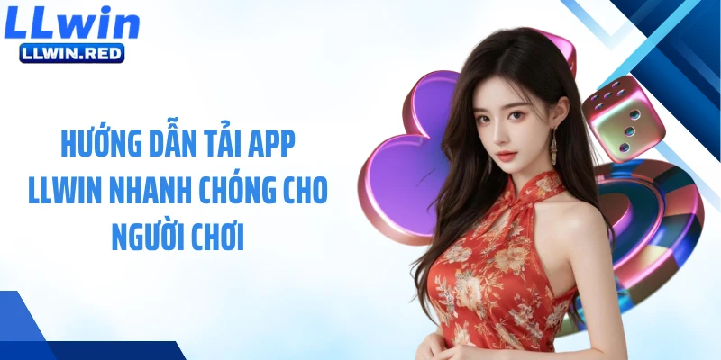 Tải App LLWIN: Hướng Dẫn Cài Đặt Và Trải Nghiệm Cá Cược Hướng dẫn tải app LLWIN nhanh chóng cho người chơi