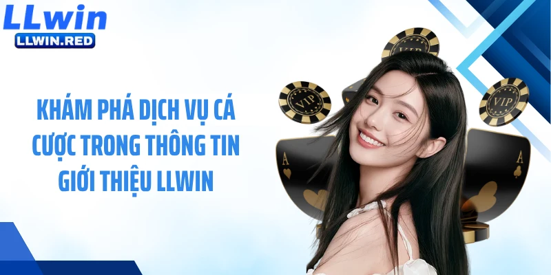 Giới Thiệu LLWIN Khám phá dịch vụ cá cược trong thông tin giới thiệu LLWIN