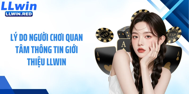 Giới Thiệu LLWIN Lý do người chơi quan tâm thông tin giới thiệu LLWIN