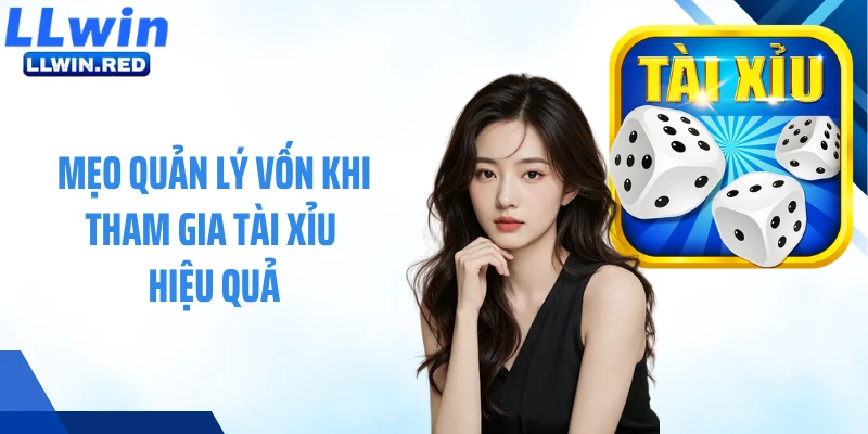 Tài Xỉu LLWIN: Trò Chơi Cá Cược Xúc Xắc Phổ Biến Hiện Nay Mẹo quản lý vốn khi tham gia tài xỉu hiệu quả