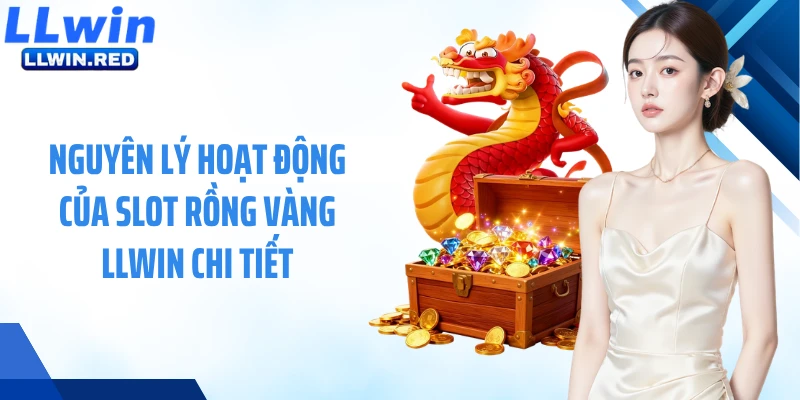 Nổ Hũ Rồng Vàng - Săn Jackpot Khủng, Đổi Đời Trong Một Vòng Quay Nguyên lý hoạt động của slot Rồng Vàng LLWIN chi tiết