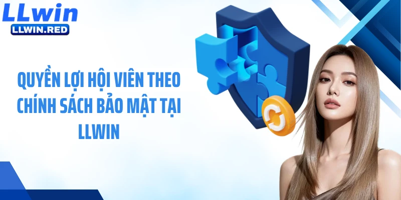Chính Sách Bảo Mật Quyền lợi hội viên theo chính sách bảo mật tại LLWIN