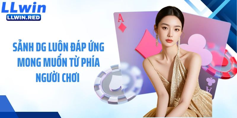 Sảnh DG: Tham Gia Cá Cược Đỉnh Cao, Trải Nghiệm Hấp Dẫn Sảnh DG luôn đáp ứng mong muốn từ phía người chơi