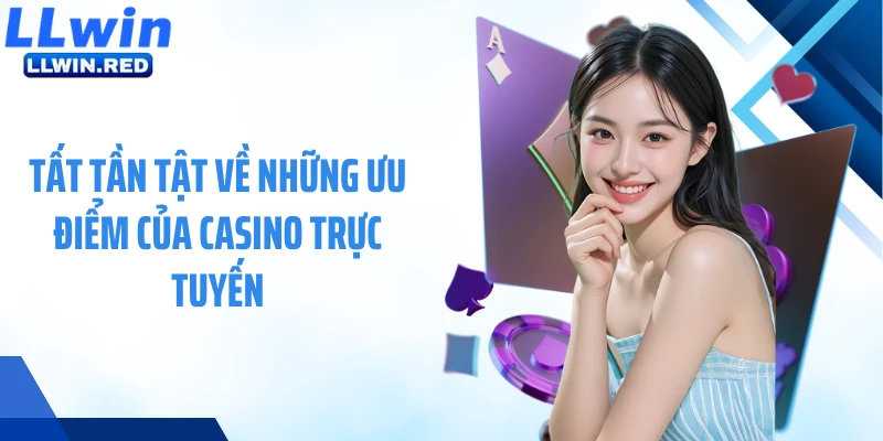 Casino Live: Tận Hưởng Thế Giới Game Bài Online Uy Tín Số 1 Tất tần tật về những ưu điểm của casino trực tuyến