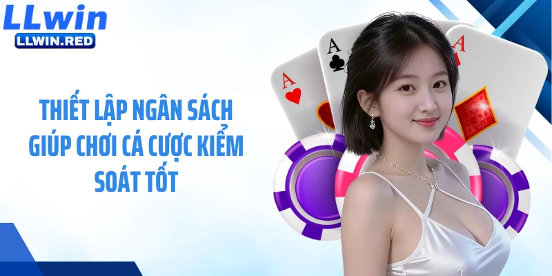 Chơi Có Trách Nhiệm Thiết lập ngân sách giúp chơi cá cược kiểm soát tốt
