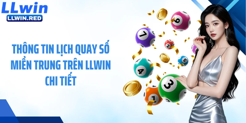 Xổ Số Miền Trung - Cập Nhật Kết Quả Chuẩn, Theo Dõi Nhanh Thông tin lịch quay số miền Trung trên LLWIN chi tiết