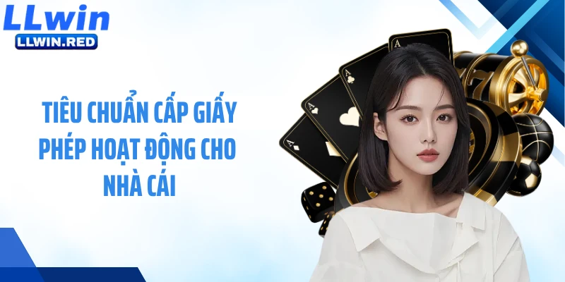 Giấy Phép Hoạt Động Tiêu chuẩn cấp giấy phép hoạt động cho nhà cái