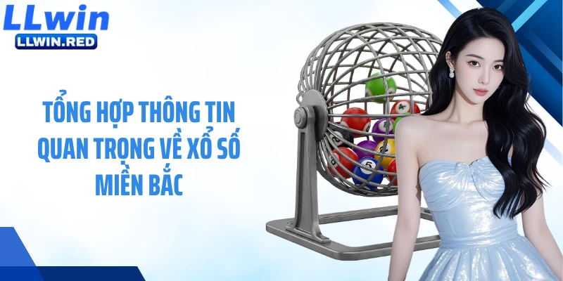 Xổ Số Miền Bắc: Cập Nhật Kết Quả Tức Thì, Chuẩn Xác Mỗi Ngày Tổng hợp thông tin quan trọng về xổ số miền Bắc
