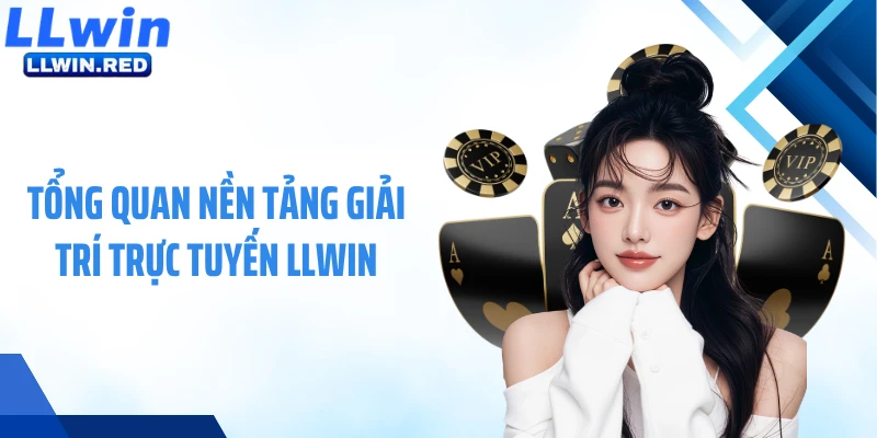 Giới Thiệu LLWIN Tổng quan nền tảng giải trí trực tuyến LLWIN