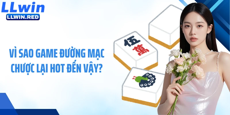 Đường Mạc Chược: Slot Đậm Chất Á Đông Với Thưởng Lớn Bất Ngờ Vì sao game Đường Mạc Chược lại hot đến vậy?