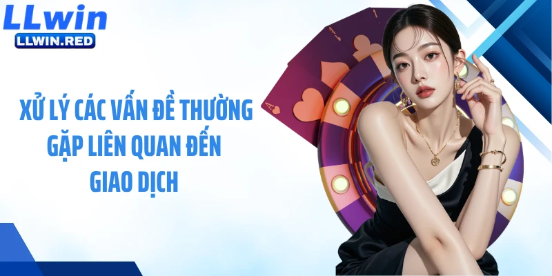 Vấn Đề Thường Gặp Xử lý các vấn đề thường gặp liên quan đến giao dịch
